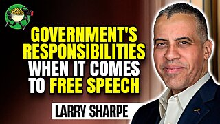 What are the Government's responsibilities when it comes to speech? w/ Larry Sharpe