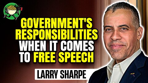 What are the Government's responsibilities when it comes to speech? w/ Larry Sharpe