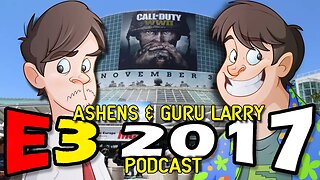 Ashens & Guru Larry E3 2017 Recap (Podcast)