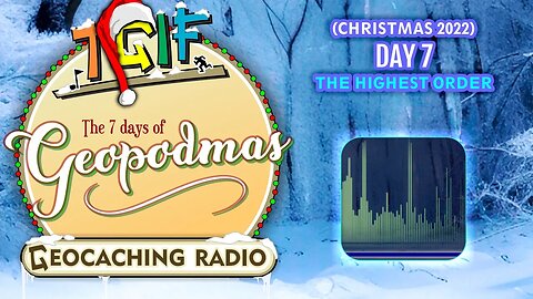 The 7 Days of Geopodmas 2022 (Day 7) The Highest Order