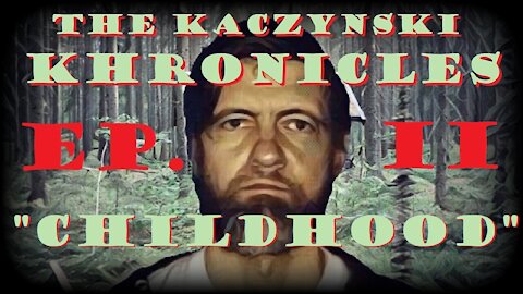 The Kaczynski Khronicles: Childhood (Unabomber Series) [Ep. 2]