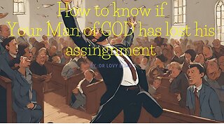 HOW TO KNOW IF YOUR MAN OF GOD HAS LOST HIS ASSINGNMENT