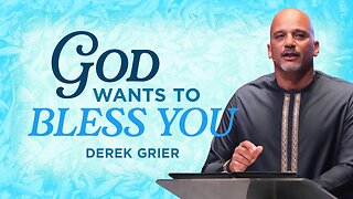 God Wants To Bless You - Derek Grier