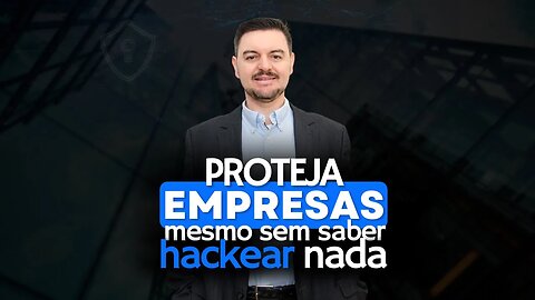 Como proteger empresas, mesmo não sendo um hacker | Blue Team Academy #16