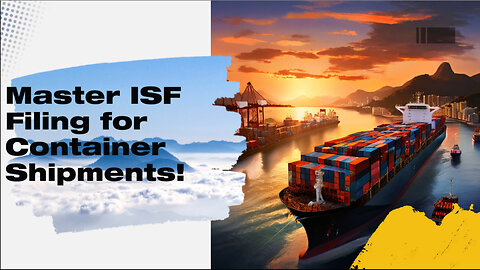 Demystifying ISF Filing: Can it be Completed for Container Shipments?