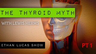 THE THYROID MYTH (with Lewis Herms) - PT 1