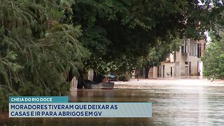 Cheia do Rio Doce: Moradores Tiveram que Deixar as Casas e Ir para Abrigos em Gov. Valadares.