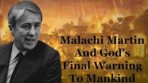 Malachi Martin And God's Final Warning To Mankind