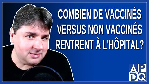 Combien de vaccinés versus non vaccinés rentrent à l'hôpital ?