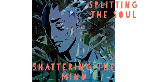 Shattering The Mind & Splitting The Soul