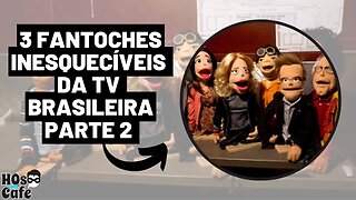 3 FANTOCHES INESQUECÍVEIS DA TV BRASILEIRA | parte 2