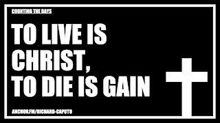 To Live is CHRIST, to Die is Gain (clip)
