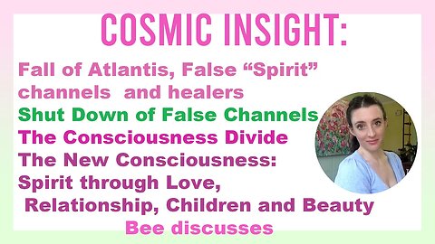 Cosmic Insight:Atlantis Leadership, Shut Down of False Channels & The New Consciousness Themes