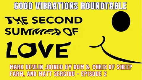 MARK DEVLIN'S GOOD VIBRATIONS PODCAST: THE SECOND SUMMER OF LOVE ROUNDTABLE, EPISODE 2