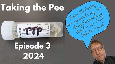 Taking the Pee 2024 Episode 3 Belief vs Reality