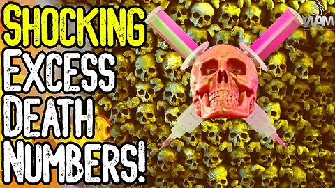 SHOCKING EXCESS DEATH NUMBERS! - Vax Deaths Are SOARING! - Children Are Targeted