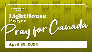 Lighthouse Prayer: Pray for Canada // April 29, 2024