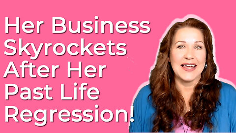 Her Business Skyrockets After Her #PastLifeRegression!