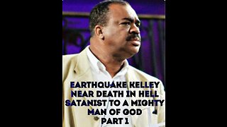 Earthquake Curtis Kelley - Near Death in Hell, satanist to Mighty Man of GOD!
