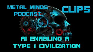 Metal Minds Podcast Clip: AI Enabling A Type 1 Civilization