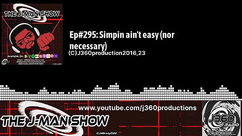 The J-Man Show#295: Simpin ain't easy (nor necessary)
