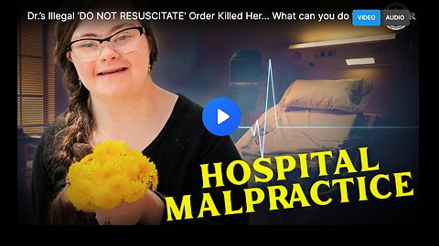 Dr.’s Illegal ‘DO NOT RESUSCITATE' Order Killed Her… What can you do for your loved ones?