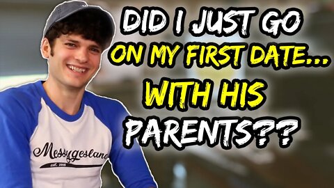 Did I just go on my FIRST DATE… with his PARENTS??