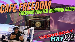 Wednesday May 22 - Cafe Freedom Morning Radio