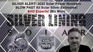 SILVER ALERT! 2023 Solar Power Numbers BLOW PAST All Solar Silver Estimates! BAD Experts! (Bix Weir)