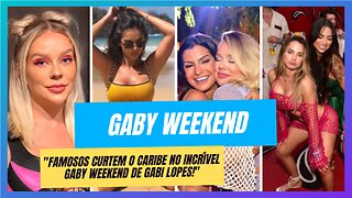 Gaby Weekend no Caribe: Diversão e Estrelas em um Evento Inesquecível