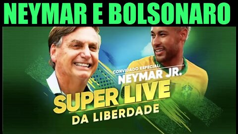 NEYMAR JR E BOLSONARO EM SUPER LIVE DA LIBERDADE !