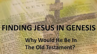 JESUS IN GENESIS - INTRODUCTION - WHY SEARCH THERE?