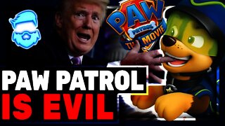 Paw Patrol Movie BLASTED As Right Wing Propaganda!