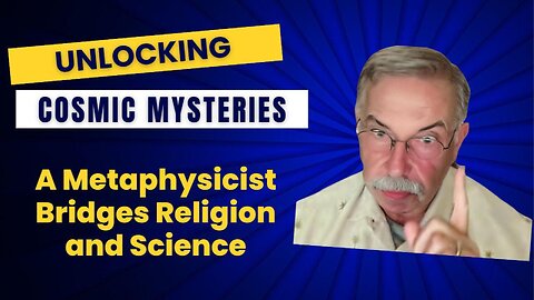 Unlocking Cosmic Mysteries: A Metaphysist Bridges Religeon & Science