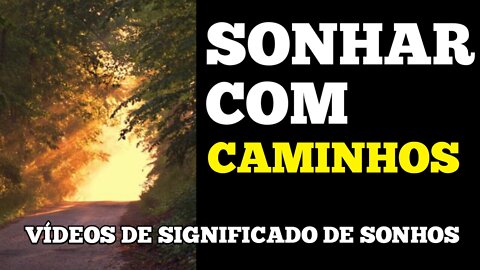 sonhar com caminhos