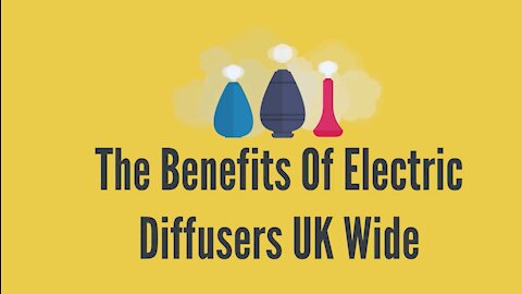 The Benefits Of Electric Diffusers UK Wide