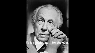Frank Lloyd Wright Quotes - TV is chewing gum...