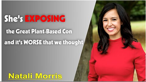 Natali Morris: She's EXPOSING the Great Plant-Based Con and it's WORSE that we thought