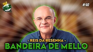 EDUARDO BANDEIRA DE MELLO - PODCAST REIS DA RESENHA #40