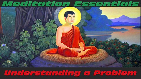 Meditation Essentials: Understand A Problem