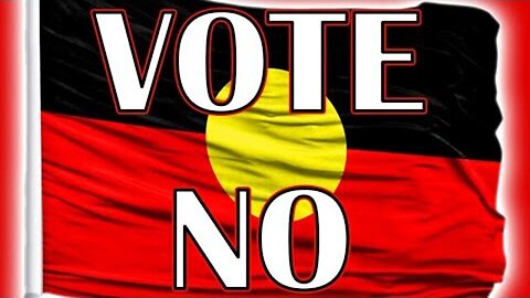 VOTE NO TO WOKE RACIAL APARTHEID IN AUSTRALIA | INDIGENOUS VOICE TO PARLIAMENT