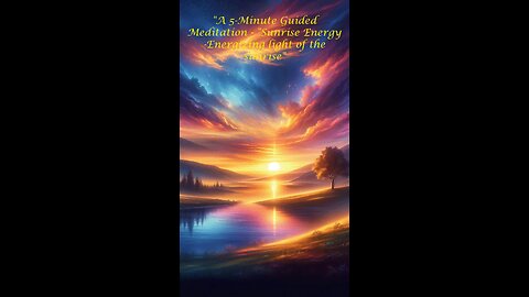 A 5-Minute Guided Meditation - "Sunrise Energy -Energizing light of the sunrise"