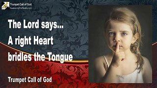 Rhema June 3, 2023 🎺 The Lord explains... A right Heart bridles the Tongue!... Trumpet Call of God