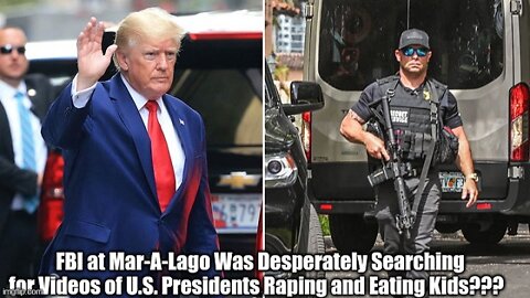 FBI at Mar-A-Lago Was Desperately Searching for Videos of U.S. Presidents Raping and Eating Kids???