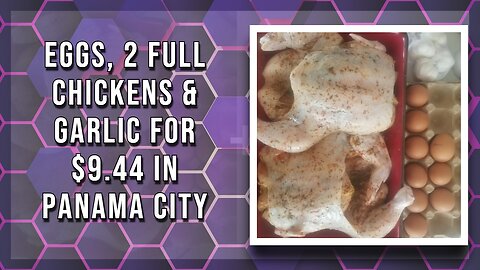 Eggs, 2 Full Chickens And Garlic For $9.44 In Panama City
