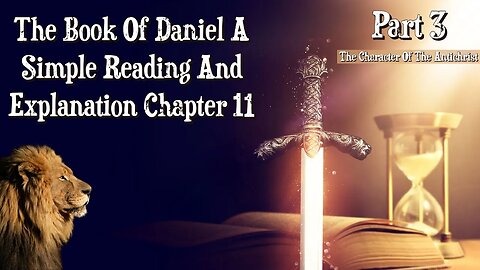 The Book Of Daniel Chapter 11 Part 3: The Character Of The Antichrist - Daniel 11:36-39