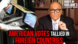 American Votes Tallied In Foreign Countries | Rudy Giuliani's Common Sense | Ep. 87