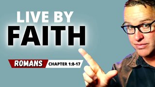 What Is Faith? Watch Now And You Will Learn How To Understand Faith. Romans Chapter 1, Verses 8-17.