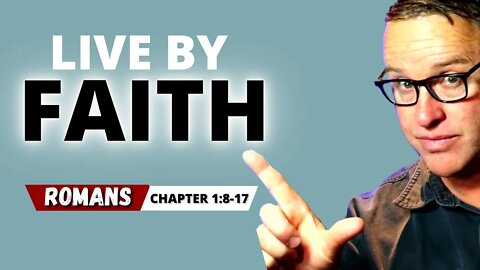 What Is Faith? Watch Now And You Will Learn How To Understand Faith. Romans Chapter 1, Verses 8-17.