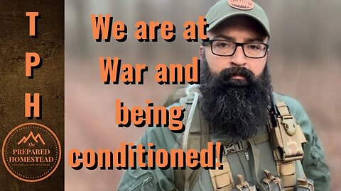 We are at War and being conditioned!